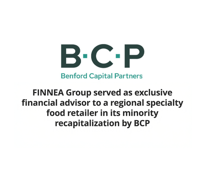 FINNEA Group served as exclusive financial advisor to a regional specialty food retailer in its minority recapitalization by BCP